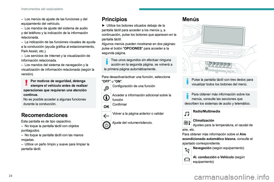 PEUGEOT 3008 2023  Manual del propietario (in Spanish) 24
Instrumentos del salpicadero
– Los menús de ajuste de las funciones y del 
equipamiento del vehículo.
–
 
Los mandos de ajuste del sistema de audio
  
y del teléfono y la indicación de la i