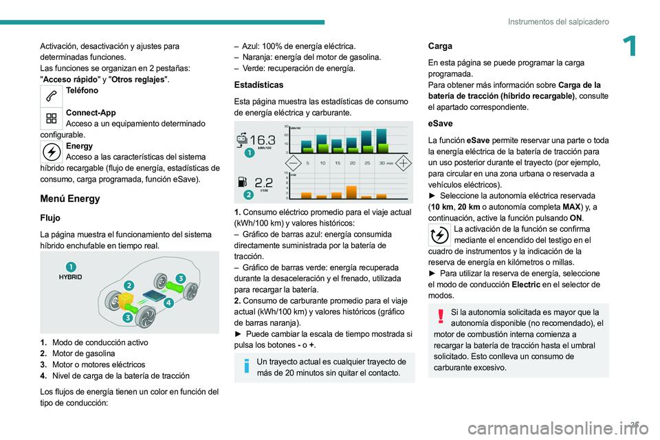 PEUGEOT 3008 2023  Manual del propietario (in Spanish) 25
Instrumentos del salpicadero
1Activación, desactivación y ajustes para 
determinadas funciones.
Las funciones se organizan en 2 pestañas: 
"Acceso rápido" y "Otros reglajes".
Te