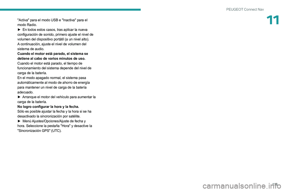 PEUGEOT 3008 2023  Manual del propietario (in Spanish) 275
PEUGEOT Connect Nav
11"Activa" para el modo USB e "Inactiva" para el 
modo Radio.
► 
En todos estos casos, tras aplicar la nueva
  
configuración de sonido, primero ajuste el ni