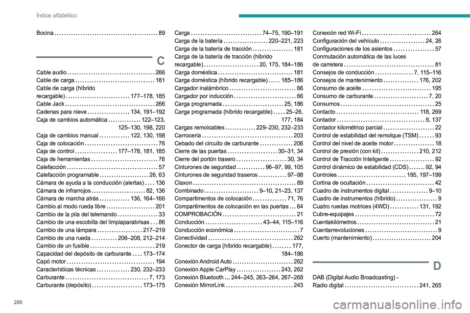 PEUGEOT 3008 2023  Manual del propietario (in Spanish) 280
Índice alfabético
Bocina     89
C
Cable audio    266
Cable de carga     
181
Cable de carga (híbrido   
recargable)
      177–178, 185
Cable Jack     
266
Cadenas para nieve
   
134, 191–19