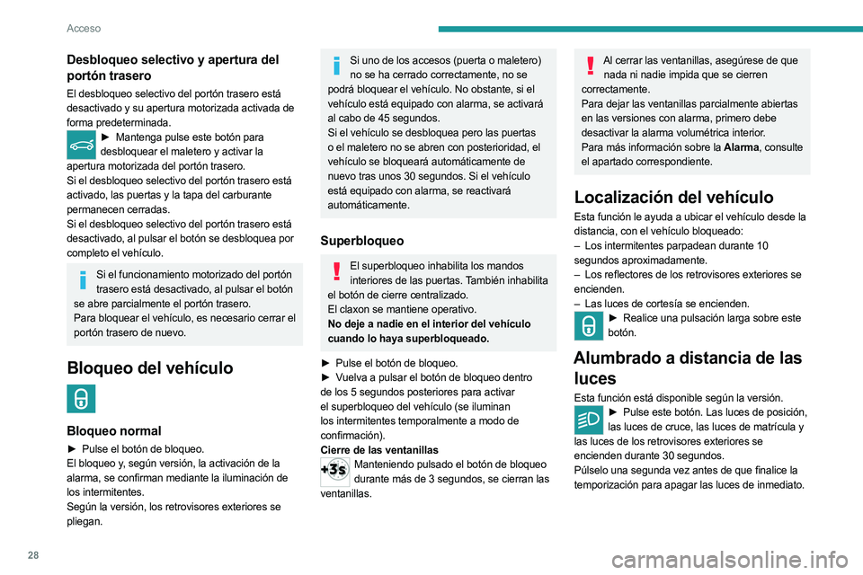 PEUGEOT 3008 2023  Manual del propietario (in Spanish) 28
Acceso
Desbloqueo selectivo y apertura del 
portón trasero
El desbloqueo selectivo del portón trasero está 
desactivado y su apertura motorizada activada de 
forma predeterminada.
► Mantenga p