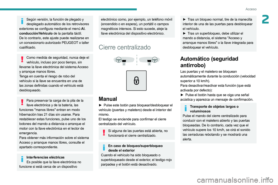 PEUGEOT 3008 2023  Manual del propietario (in Spanish) 31
Acceso
2Según versión, la función de plegado y desplegado automático de los retrovisores 
exteriores se configura mediante el menú Al. 
conducción/ Vehículo de la pantalla táctil.
De lo con