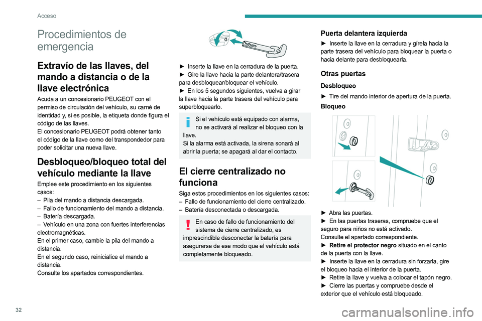 PEUGEOT 3008 2023  Manual del propietario (in Spanish) 32
Acceso
Procedimientos de 
emergencia
Extravío de las llaves, del 
mando a distancia o de la 
llave electrónica
Acuda a un concesionario PEUGEOT con el 
permiso de circulación del vehículo, su c