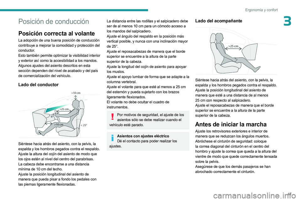 PEUGEOT 3008 2023  Manual del propietario (in Spanish) 43
Ergonomía y confort
3Posición de conducción
Posición correcta al volante
La adopción de una buena posición de conducción 
contribuye a mejorar la comodidad y protección del 
conductor.
Esto