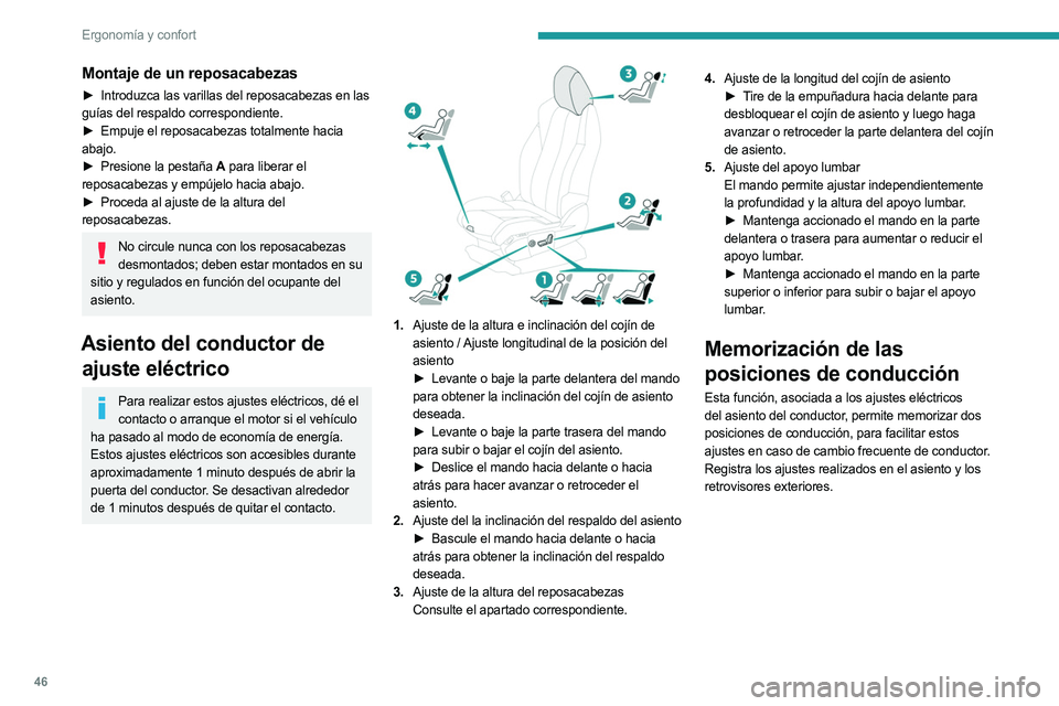 PEUGEOT 3008 2023  Manual del propietario (in Spanish) 46
Ergonomía y confort
Montaje de un reposacabezas
► Introduzca las varillas del reposacabezas en las 
guías del respaldo correspondiente.
►
 
Empuje el reposacabezas totalmente hacia
  
abajo.
