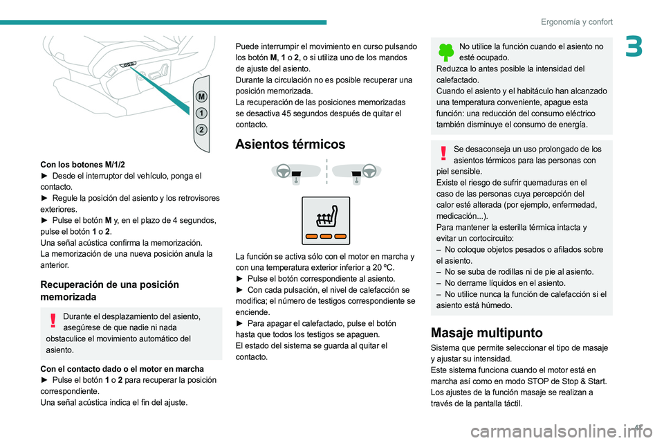 PEUGEOT 3008 2023  Manual del propietario (in Spanish) 47
Ergonomía y confort
3
 
Con los botones M/1/2
► Desde el interruptor del vehículo, ponga el  
contacto.
►
 
Regule la posición del asiento y los retrovisores
  
exteriores.
►
 
Pulse el bo