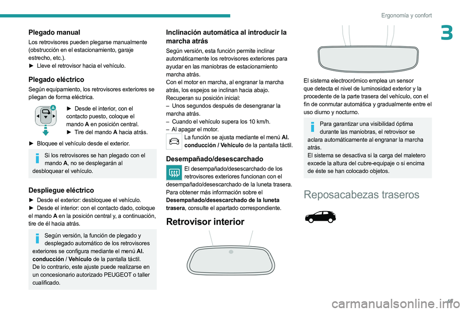 PEUGEOT 3008 2023 Manual del propietario (in Spanish) 49
Ergonomía y confort
3Plegado manual
Los retrovisores pueden plegarse manualmente
(obstrucción en el estacionamiento, garaje
estrecho, etc.).
►
Lleve el retrovisor hacia el vehículo.
Plegado PEUGEOT 3008 2023 Manual del propietario (in Spanish) 49
Ergonomía y confort
3Plegado manual
Los retrovisores pueden plegarse manualmente
(obstrucción en el estacionamiento, garaje
estrecho, etc.).
►
Lleve el retrovisor hacia el vehículo.
Plegado