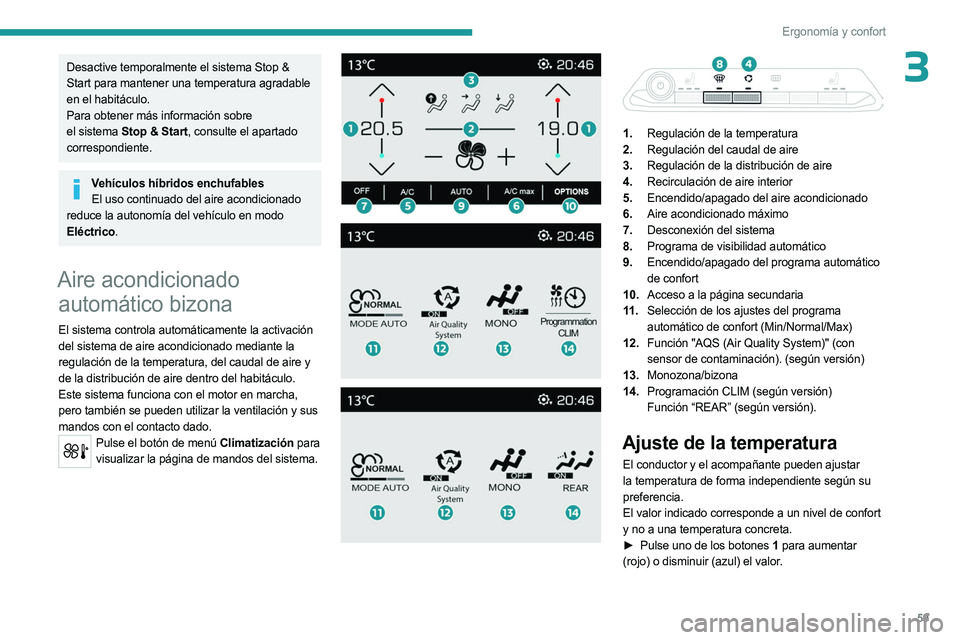 PEUGEOT 3008 2023 Manual del propietario (in Spanish) 59
Ergonomía y confort
3Desactive temporalmente el sistema Stop &
Start para mantener una temperatura agradable
en el habitáculo.
Para obtener más información sobre
el sistema Stop & Start, co PEUGEOT 3008 2023 Manual del propietario (in Spanish) 59
Ergonomía y confort
3Desactive temporalmente el sistema Stop &
Start para mantener una temperatura agradable
en el habitáculo.
Para obtener más información sobre
el sistema Stop & Start, co