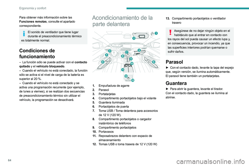 PEUGEOT 3008 2023 Manual del propietario (in Spanish) 64
Ergonomía y confort
Para obtener más información sobre las
Funciones remotas, consulte el apartado
correspondiente.
El sonido de ventilador que tiene lugar durante el preacondicionamiento tér PEUGEOT 3008 2023 Manual del propietario (in Spanish) 64
Ergonomía y confort
Para obtener más información sobre las
Funciones remotas, consulte el apartado
correspondiente.
El sonido de ventilador que tiene lugar durante el preacondicionamiento tér