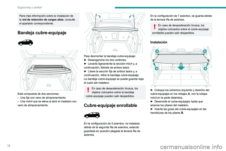 PEUGEOT 3008 2023  Manual del propietario (in Spanish) 72
Ergonomía y confort
Para más información sobre la instalación de 
la red de retención de cargas altas , consulte 
el apartado correspondiente.
Bandeja cubre-equipaje 
 
 
 
Está compuesta de 