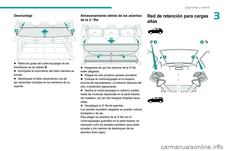 PEUGEOT 3008 2023  Manual del propietario (in Spanish) 73
Ergonomía y confort
3Desmontaje 
 
► Retire las guías del cubre-equipajes de las 
hendiduras de los pilares B .
►
 
Acompañe el movimiento del toldo mientras se
  
enrolla.
►
 
Desbloquee 