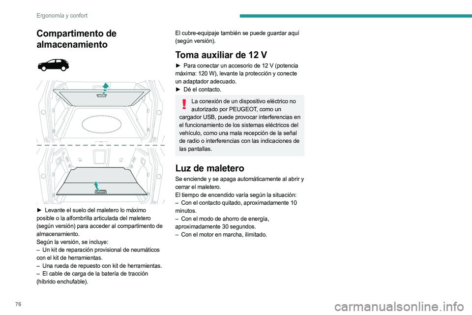 PEUGEOT 3008 2023  Manual del propietario (in Spanish) 76
Ergonomía y confort
Compartimento de 
almacenamiento
 
 
 
 
► Levante el  suelo del maletero lo máximo 
posible o la alfombrilla articulada del maletero 
(según versión) para acceder al comp