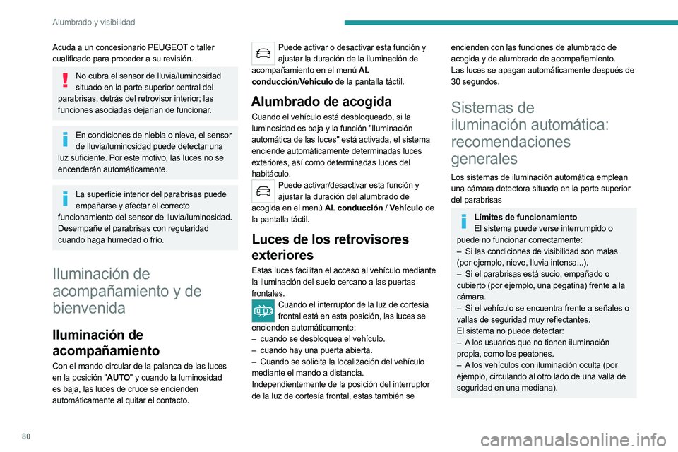 PEUGEOT 3008 2023 Manual del propietario (in Spanish) 80
Alumbrado y visibilidad
Acuda a un concesionario PEUGEOT o taller
cualificado para proceder a su revisión.
No cubra el sensor de lluvia/luminosidad situado en la parte superior central del
parab PEUGEOT 3008 2023 Manual del propietario (in Spanish) 80
Alumbrado y visibilidad
Acuda a un concesionario PEUGEOT o taller
cualificado para proceder a su revisión.
No cubra el sensor de lluvia/luminosidad situado en la parte superior central del
parab