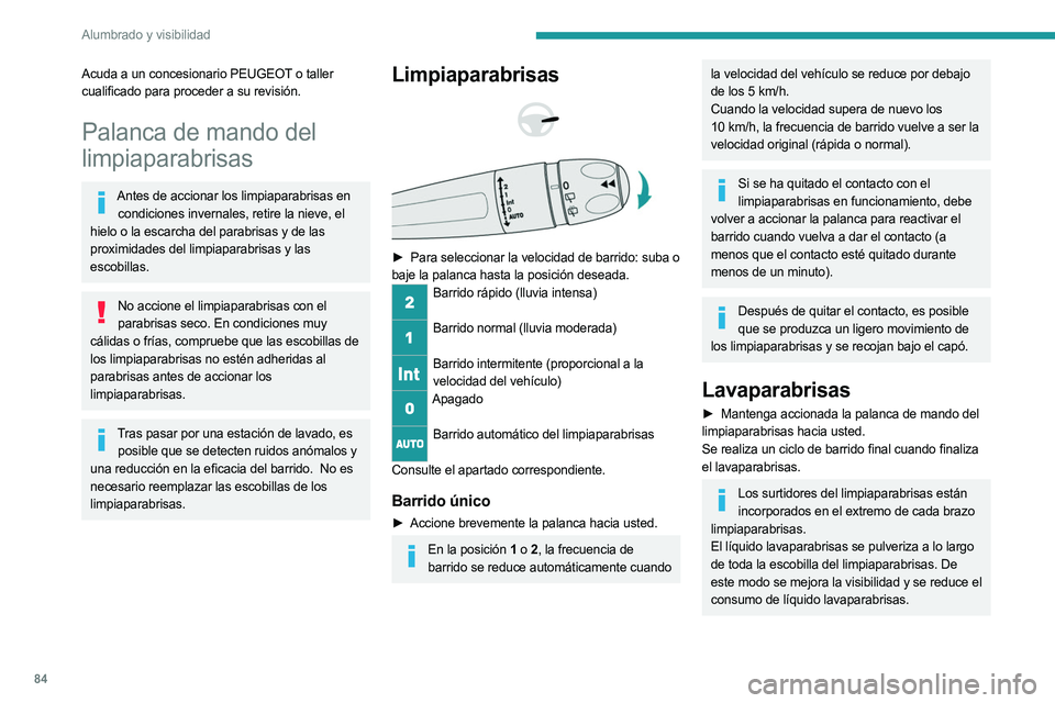 PEUGEOT 3008 2023 Manual del propietario (in Spanish) 84
Alumbrado y visibilidad
Acuda a un concesionario PEUGEOT o taller
cualificado para proceder a su revisión.
Palanca de mando del
limpiaparabrisas
Antes de accionar los limpiaparabrisas en
condic PEUGEOT 3008 2023 Manual del propietario (in Spanish) 84
Alumbrado y visibilidad
Acuda a un concesionario PEUGEOT o taller
cualificado para proceder a su revisión.
Palanca de mando del
limpiaparabrisas
Antes de accionar los limpiaparabrisas en
condic