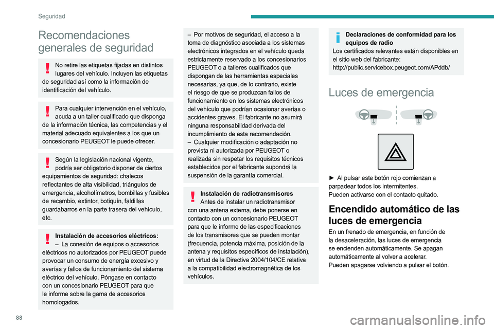PEUGEOT 3008 2023 Manual del propietario (in Spanish) 88
Seguridad
Recomendaciones
generales de seguridad
No retire las etiquetas fijadas en distintos lugares del vehículo. Incluyen las etiquetas
de seguridad así como la información de
identificaci PEUGEOT 3008 2023 Manual del propietario (in Spanish) 88
Seguridad
Recomendaciones
generales de seguridad
No retire las etiquetas fijadas en distintos lugares del vehículo. Incluyen las etiquetas
de seguridad así como la información de
identificaci