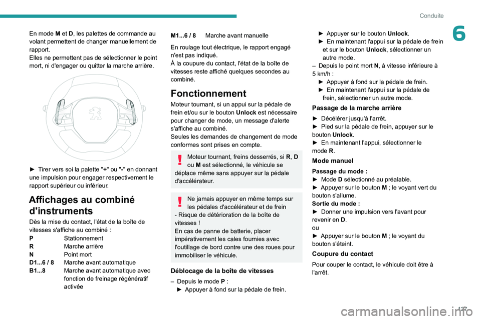 PEUGEOT 3008 2023 Manuel du propriétaire (in French) 127
Conduite
6En mode M et D, les palettes de commande au
volant permettent de changer manuellement de
rapport.
Elles ne permettent pas de sélectionner le point
mort, ni d'engager ou quitter l PEUGEOT 3008 2023 Manuel du propriétaire (in French) 127
Conduite
6En mode M et D, les palettes de commande au
volant permettent de changer manuellement de
rapport.
Elles ne permettent pas de sélectionner le point
mort, ni d'engager ou quitter l