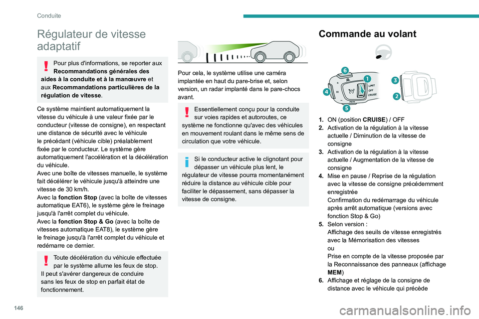 PEUGEOT 3008 2023 Manuel du propriétaire (in French) 146
Conduite
Régulateur de vitesse
adaptatif
Pour plus d'informations, se reporter aux
Recommandations générales des
aides à la conduite et à la manœuvre et
aux Recommandations particul PEUGEOT 3008 2023 Manuel du propriétaire (in French) 146
Conduite
Régulateur de vitesse
adaptatif
Pour plus d'informations, se reporter aux
Recommandations générales des
aides à la conduite et à la manœuvre et
aux Recommandations particul