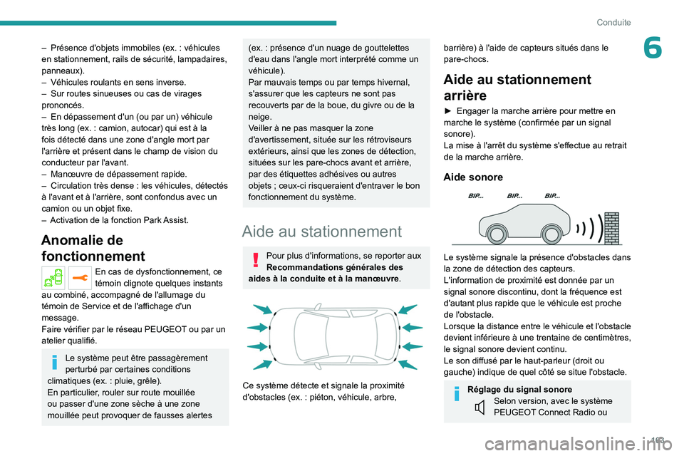 PEUGEOT 3008 2023  Manuel du propriétaire (in French) 163
Conduite
6– Présence d'objets immobiles (ex.  : véhicules 
en stationnement, rails de sécurité, lampadaires, 
panneaux).
–
 
Véhicules roulants en sens inverse.
–

 
Sur routes sinu