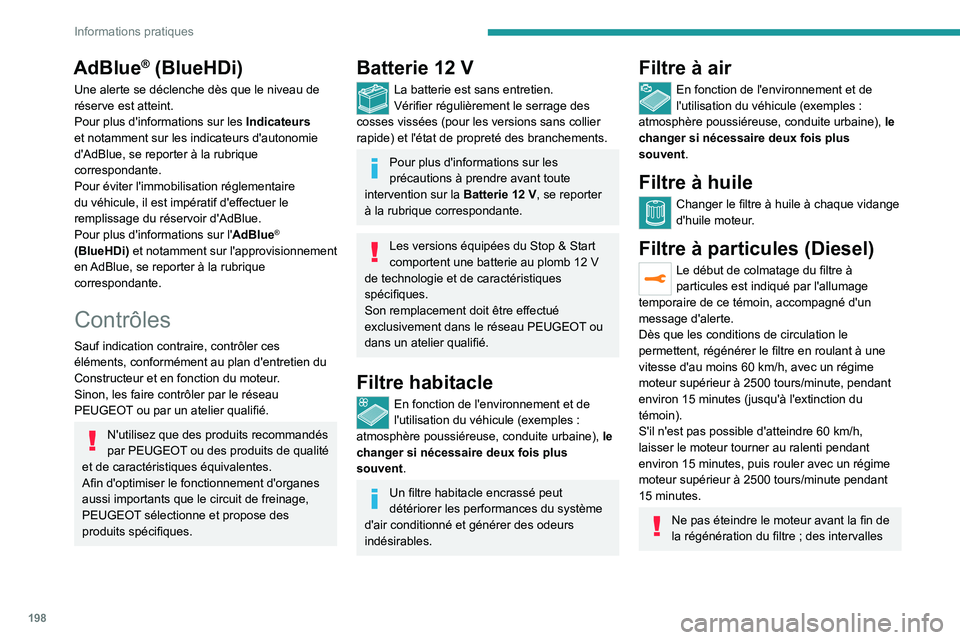 PEUGEOT 3008 2023 Manuel du propriétaire (in French) 198
Informations pratiques
AdBlue® (BlueHDi)
Une alerte se déclenche dès que le niveau de
réserve est atteint.
Pour plus d'informations sur les Indicateurs
et notamment sur les indicateurs d PEUGEOT 3008 2023 Manuel du propriétaire (in French) 198
Informations pratiques
AdBlue® (BlueHDi)
Une alerte se déclenche dès que le niveau de
réserve est atteint.
Pour plus d'informations sur les Indicateurs
et notamment sur les indicateurs d