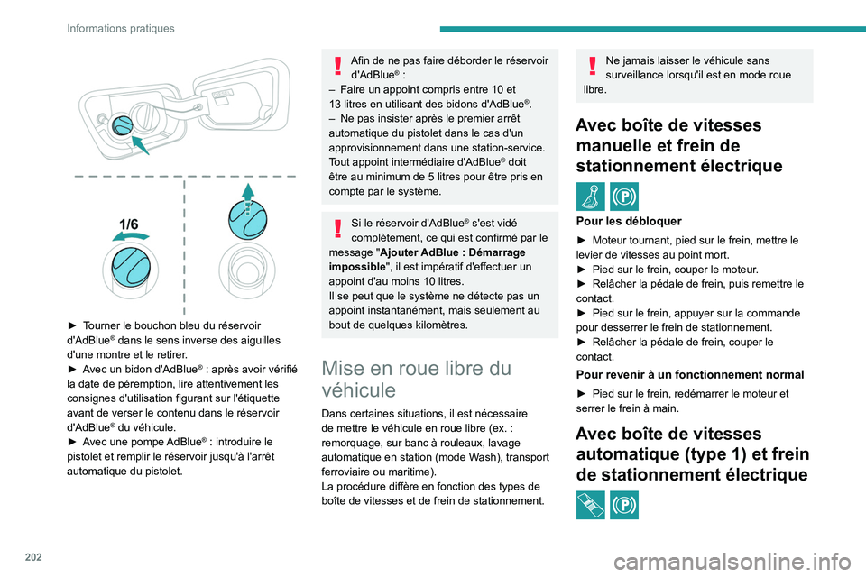 PEUGEOT 3008 2023  Manuel du propriétaire (in French) 202
Informations pratiques
 
► Tourner le bouchon bleu du réservoir 
d'AdBlue® dans le sens inverse des aiguilles 
d'une montre et le retirer.
►
 
A

vec un bidon d'AdBlue
® : aprè