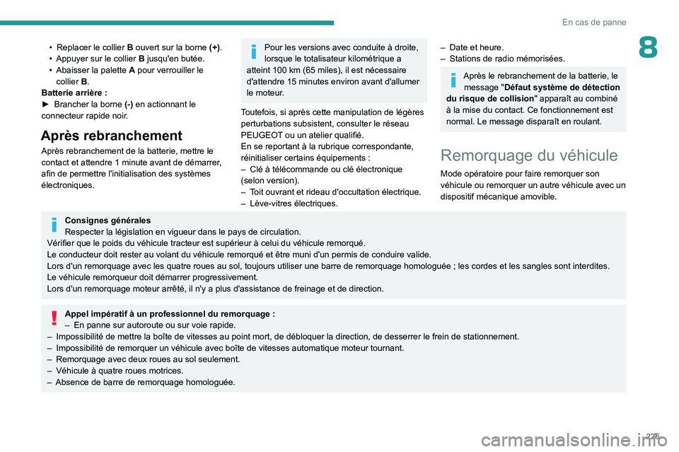 PEUGEOT 3008 2023 Manuel du propriétaire (in French) 225
En cas de panne
8• Replacer le collier B ouvert sur la borne (+).
• Appuyer sur le collier B jusqu'en butée.
•
Abaisser la palette
A
pour verrouiller le
collier
B
.
Bat PEUGEOT 3008 2023 Manuel du propriétaire (in French) 225
En cas de panne
8• Replacer le collier B ouvert sur la borne (+).
• Appuyer sur le collier B jusqu'en butée.
•
Abaisser la palette
A
pour verrouiller le
collier
B
.
Bat
