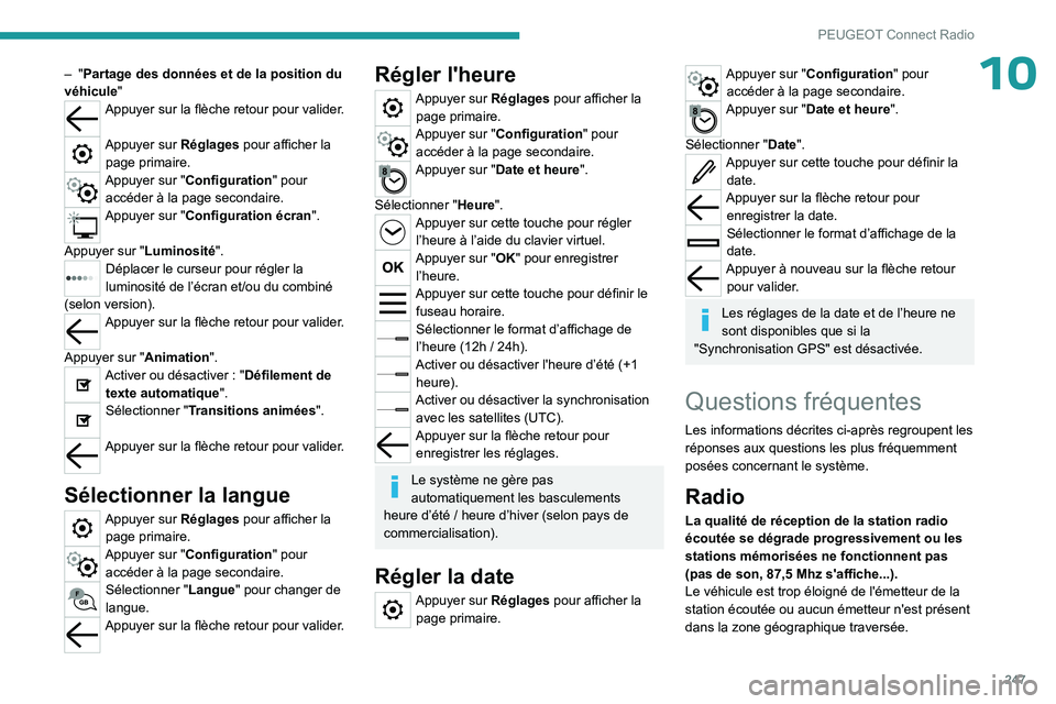 PEUGEOT 3008 2023  Manuel du propriétaire (in French) 247
PEUGEOT Connect Radio
10– "Partage des données et de la position du 
véhicule "
Appuyer sur la flèche retour pour valider. 
Appuyer sur Réglages pour afficher la page primaire.
Appuy