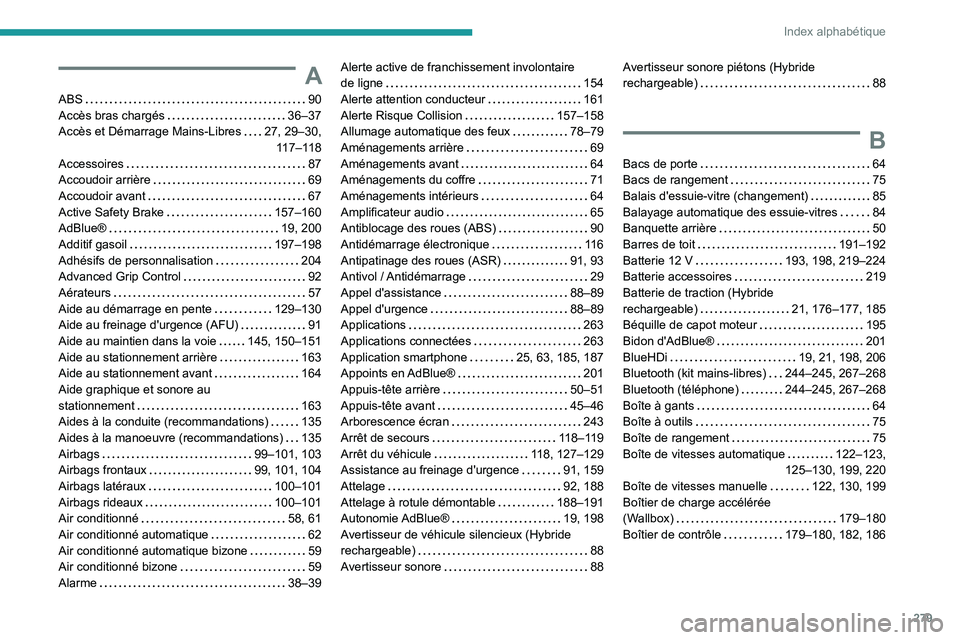 PEUGEOT 3008 2023  Manuel du propriétaire (in French) 279
Index alphabétique
A
ABS    90
Accès bras chargés     
36–37
Accès et Démarrage Mains-Libres
    
27, 29–30, 117–118
Accessoires
    
87
Accoudoir arrière
    
69
Accoudoir avant
    
