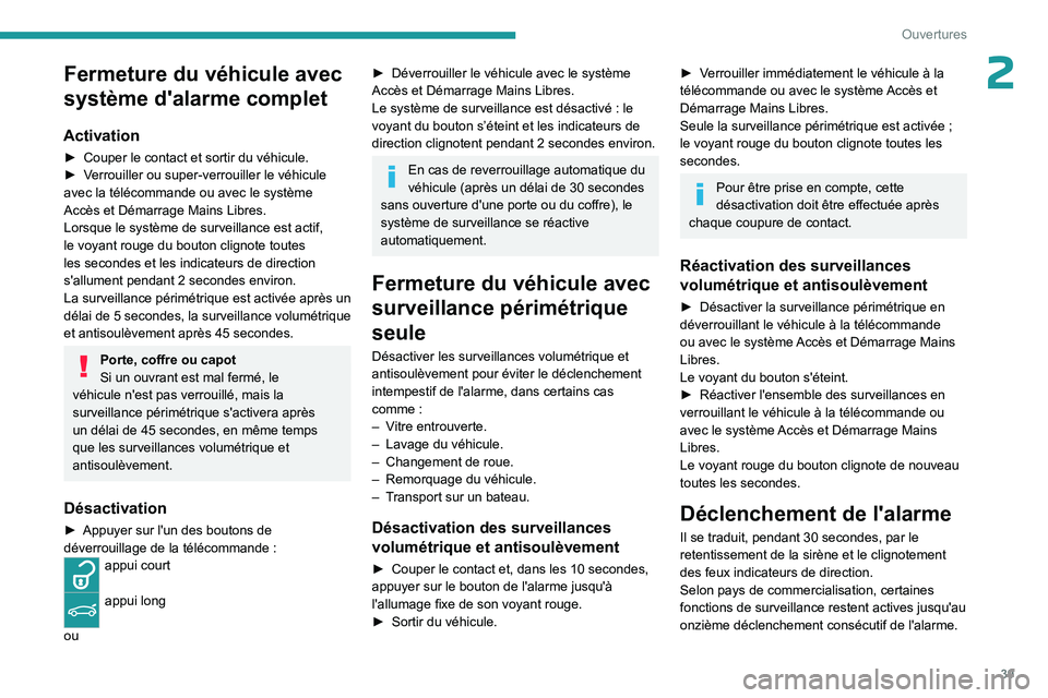 PEUGEOT 3008 2023  Manuel du propriétaire (in French) 39
Ouvertures
2Fermeture du véhicule avec 
système d'alarme complet
Activation
► Couper le contact et sortir du véhicule.
►  V errouiller ou super-verrouiller le véhicule 
avec la téléco