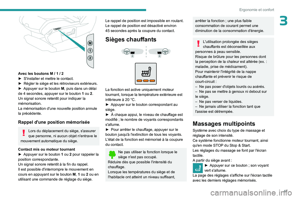 PEUGEOT 3008 2023  Manuel du propriétaire (in French) 47
Ergonomie et confort
3
 
Avec les boutons M / 1 / 2
► S'installer et mettre le contact.
►
 
Régler le siège et les rétroviseurs extérieurs.
►

 
Appuyer sur le bouton  M

, puis dans 