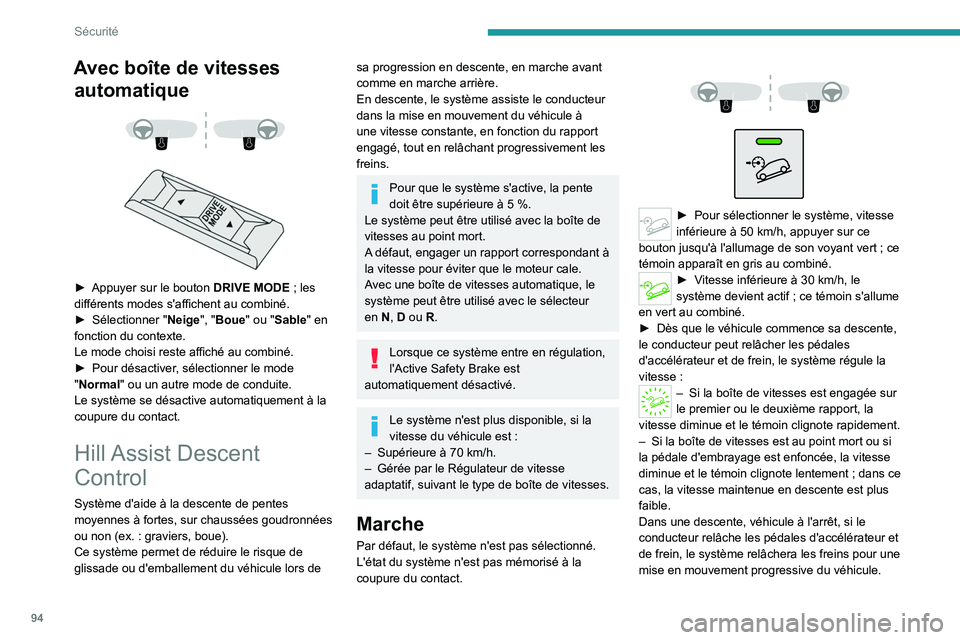 PEUGEOT 3008 2023  Manuel du propriétaire (in French) 94
Sécurité
Avec boîte de vitesses automatique
 
 
 
 
► Appuyer sur le bouton  DRIVE MODE   ; les 
différents modes s'affichent au combiné.
►
 
Sélectionner " Neige

", "Bou