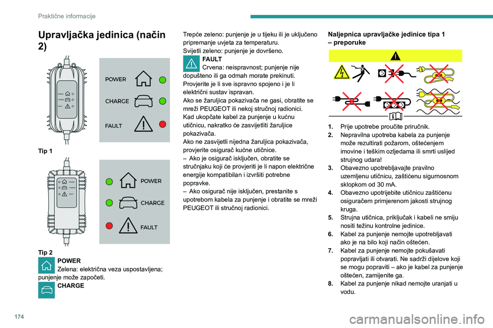 PEUGEOT 3008 2023 Upute Za Rukovanje (in Croatian) 174
Praktične informacije
Upravljačka jedinica (način
2)
Tip 1
Tip 2POWER
Zelena: električna veza uspostavljena;
punjenje može započeti.
CHARGE Trepće zeleno: punjenje je u tijeku ili PEUGEOT 3008 2023 Upute Za Rukovanje (in Croatian) 174
Praktične informacije
Upravljačka jedinica (način
2)
Tip 1
Tip 2POWER
Zelena: električna veza uspostavljena;
punjenje može započeti.
CHARGE Trepće zeleno: punjenje je u tijeku ili