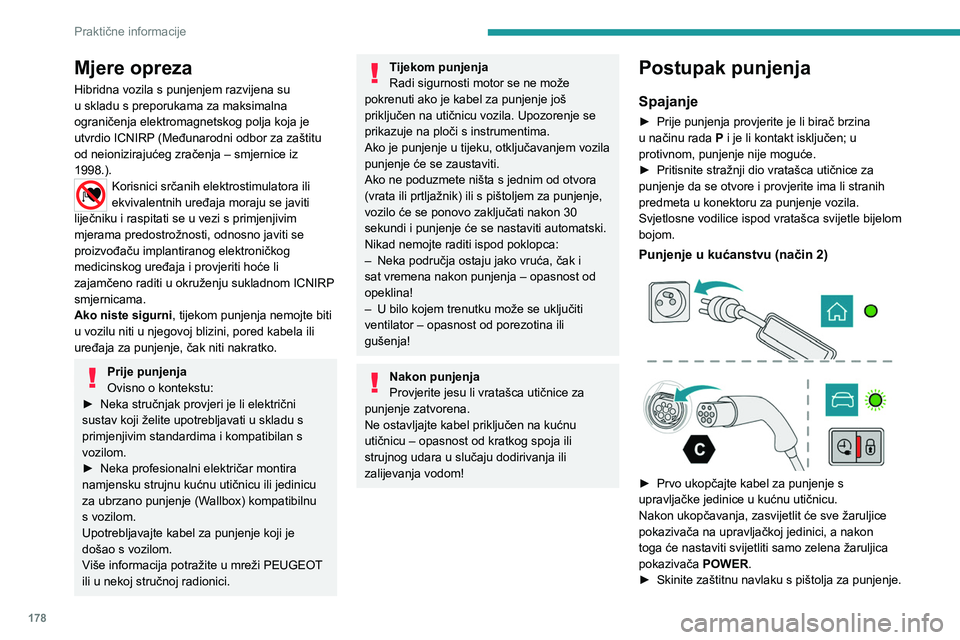 PEUGEOT 3008 2023 Upute Za Rukovanje (in Croatian) 178
Praktične informacije
Mjere opreza
Hibridna vozila s punjenjem razvijena su
u skladu s preporukama za maksimalna
ograničenja elektromagnetskog polja koja je
utvrdio ICNIRP (Međunarodni odbor PEUGEOT 3008 2023 Upute Za Rukovanje (in Croatian) 178
Praktične informacije
Mjere opreza
Hibridna vozila s punjenjem razvijena su
u skladu s preporukama za maksimalna
ograničenja elektromagnetskog polja koja je
utvrdio ICNIRP (Međunarodni odbor