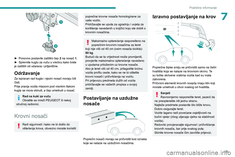 PEUGEOT 3008 2023 Upute Za Rukovanje (in Croatian) 183
Praktične informacije
7
► Ponovno postavite zaštitni čep 2 na nosač 1.
► Spremite kuglu za vuču u vrećicu kako biste
je zaštitili od udaraca i prljavštine.
Održavanje
Za ispravan PEUGEOT 3008 2023 Upute Za Rukovanje (in Croatian) 183
Praktične informacije
7
► Ponovno postavite zaštitni čep 2 na nosač 1.
► Spremite kuglu za vuču u vrećicu kako biste
je zaštitili od udaraca i prljavštine.
Održavanje
Za ispravan