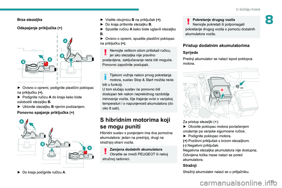 PEUGEOT 3008 2023 Upute Za Rukovanje (in Croatian) 213
U slučaju kvara
8Brza stezaljka
Odspajanje priključka (+)
► Ovisno o opremi, podignite plastični poklopac
na priključku (+)
.
►
Podignite ručicu A
do kraja kako biste
oslobodi PEUGEOT 3008 2023 Upute Za Rukovanje (in Croatian) 213
U slučaju kvara
8Brza stezaljka
Odspajanje priključka (+)
► Ovisno o opremi, podignite plastični poklopac
na priključku (+)
.
►
Podignite ručicu A
do kraja kako biste
oslobodi