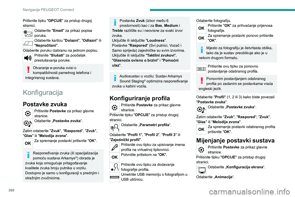 PEUGEOT 3008 2023 Upute Za Rukovanje (in Croatian) 260
Navigacija PEUGEOT Connect
Pritisnite tipku "OPCIJE" za pristup drugoj
stranici.
Odaberite "Email" za prikaz popisa
poruka.
Odaberite karticu "Dolazni", "Odlazni" PEUGEOT 3008 2023 Upute Za Rukovanje (in Croatian) 260
Navigacija PEUGEOT Connect
Pritisnite tipku "OPCIJE" za pristup drugoj
stranici.
Odaberite "Email" za prikaz popisa
poruka.
Odaberite karticu "Dolazni", "Odlazni"