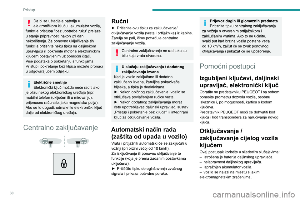 PEUGEOT 3008 2023 Upute Za Rukovanje (in Croatian) 30
Pristup
Da bi se uštedjela baterija u
elektroničkom ključu i akumulator vozila,
funkcije pristupa "bez upotrebe ruku" prelaze
u stanje pripravnosti nakon 21 dan
nekorištenja. Za po PEUGEOT 3008 2023 Upute Za Rukovanje (in Croatian) 30
Pristup
Da bi se uštedjela baterija u
elektroničkom ključu i akumulator vozila,
funkcije pristupa "bez upotrebe ruku" prelaze
u stanje pripravnosti nakon 21 dan
nekorištenja. Za po