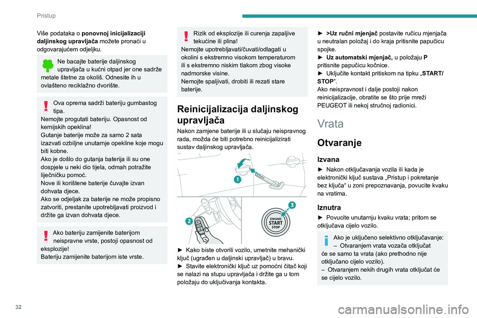 PEUGEOT 3008 2023  Upute Za Rukovanje (in Croatian) 32
Pristup 
Više podataka o ponovnoj inicijalizaciji 
daljinskog upravljača  možete pronaći u 
odgovarajućem odjeljku.
Ne bacajte baterije daljinskog 
upravljača u kućni otpad jer one sadrže 
