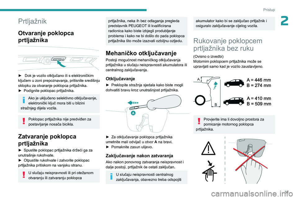 PEUGEOT 3008 2023 Upute Za Rukovanje (in Croatian) 33
Pristup
2Prtljažnik
Otvaranje poklopca
prtljažnika
► Dok je vozilo otključano ili s elektroničkim
ključem u zoni prepoznavanja, pritisnite središnju
sklopku za otvaranje poklopca PEUGEOT 3008 2023 Upute Za Rukovanje (in Croatian) 33
Pristup
2Prtljažnik
Otvaranje poklopca
prtljažnika
► Dok je vozilo otključano ili s elektroničkim
ključem u zoni prepoznavanja, pritisnite središnju
sklopku za otvaranje poklopca