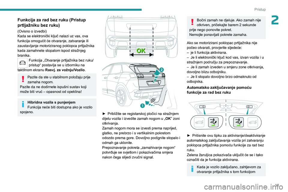 PEUGEOT 3008 2023 Upute Za Rukovanje (in Croatian) 35
Pristup
2Funkcija za rad bez ruku (Pristup
prtljažniku bez ruku)
(Ovisno o izvedbi)
Kada se elektronički ključ nalazi uz vas, ova
funkcija omogućit će otvaranje, zatvaranje ili
zaustavljan PEUGEOT 3008 2023 Upute Za Rukovanje (in Croatian) 35
Pristup
2Funkcija za rad bez ruku (Pristup
prtljažniku bez ruku)
(Ovisno o izvedbi)
Kada se elektronički ključ nalazi uz vas, ova
funkcija omogućit će otvaranje, zatvaranje ili
zaustavljan