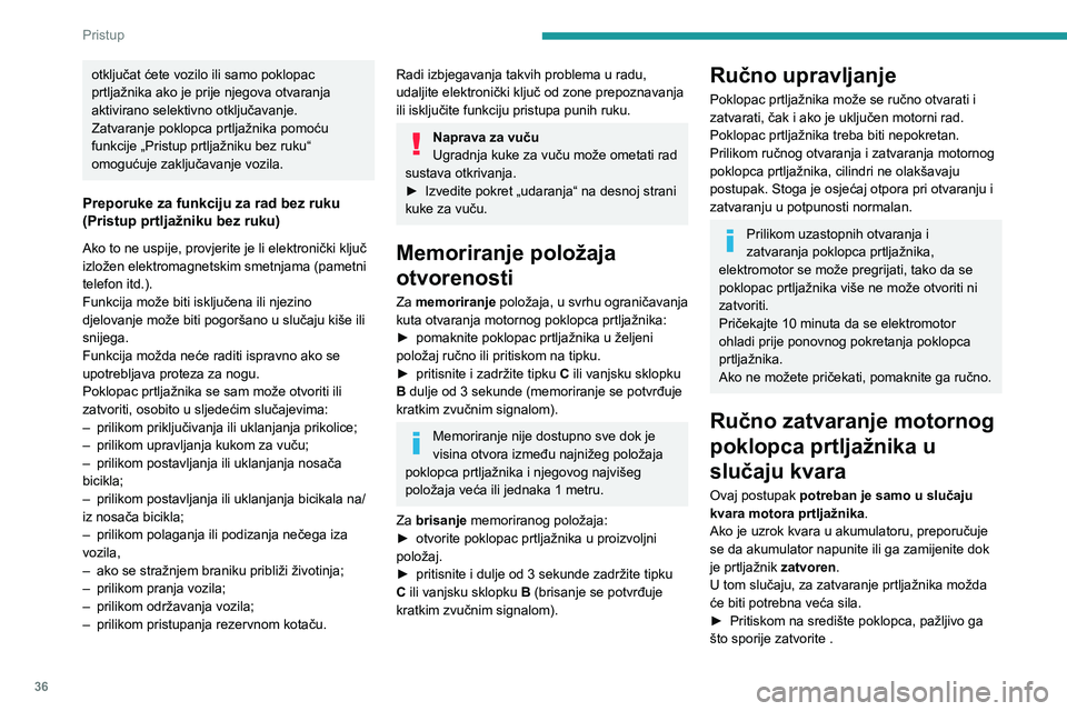 PEUGEOT 3008 2023 Upute Za Rukovanje (in Croatian) 36
Pristup
otključat ćete vozilo ili samo poklopac
prtljažnika ako je prije njegova otvaranja
aktivirano selektivno otključavanje.
Zatvaranje poklopca prtljažnika pomoću
funkcije „Pristup PEUGEOT 3008 2023 Upute Za Rukovanje (in Croatian) 36
Pristup
otključat ćete vozilo ili samo poklopac
prtljažnika ako je prije njegova otvaranja
aktivirano selektivno otključavanje.
Zatvaranje poklopca prtljažnika pomoću
funkcije „Pristup