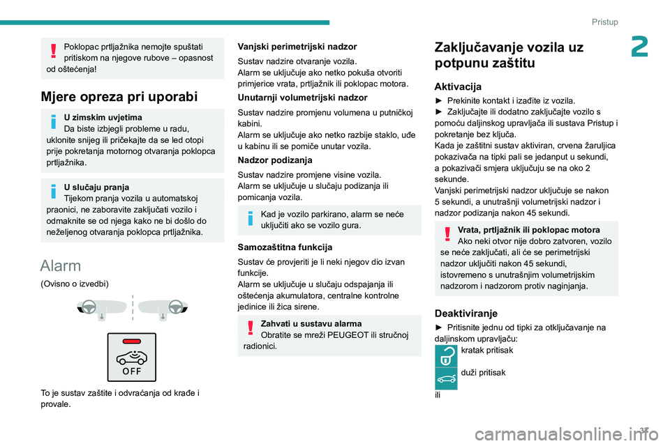 PEUGEOT 3008 2023 Upute Za Rukovanje (in Croatian) 37
Pristup
2Poklopac prtljažnika nemojte spuštati
pritiskom na njegove rubove – opasnost
od oštećenja!
Mjere opreza pri uporabi
U zimskim uvjetima
Da biste izbjegli probleme u radu,
uklonite PEUGEOT 3008 2023 Upute Za Rukovanje (in Croatian) 37
Pristup
2Poklopac prtljažnika nemojte spuštati
pritiskom na njegove rubove – opasnost
od oštećenja!
Mjere opreza pri uporabi
U zimskim uvjetima
Da biste izbjegli probleme u radu,
uklonite