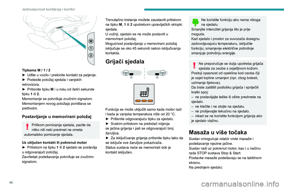 PEUGEOT 3008 2023  Upute Za Rukovanje (in Croatian) 46
Jednostavnost korištenja i komfor
 
Tipkama M / 1 / 2
► Uđite u vozilo i prekinite kontakt za paljenje.
►
 
Podesite položaj sjedala i vanjskih 
retrovizora.
►

 
Pritisnite tipku 
 M i u 