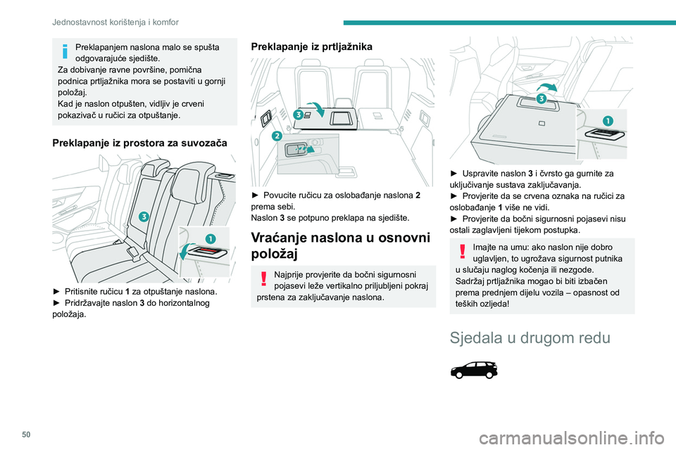 PEUGEOT 3008 2023 Upute Za Rukovanje (in Croatian) 50
Jednostavnost korištenja i komfor
Preklapanjem naslona malo se spušta
odgovarajuće sjedište.
Za dobivanje ravne površine, pomična
podnica prtljažnika mora se postaviti u gornji
položaj.
PEUGEOT 3008 2023 Upute Za Rukovanje (in Croatian) 50
Jednostavnost korištenja i komfor
Preklapanjem naslona malo se spušta
odgovarajuće sjedište.
Za dobivanje ravne površine, pomična
podnica prtljažnika mora se postaviti u gornji
položaj.