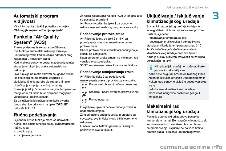 PEUGEOT 3008 2023 Upute Za Rukovanje (in Croatian) 59
Jednostavnost korištenja i komfor
3Automatski program vidljivosti
Više informacija o tipki 8 potražite u odjeljku
“Odmagljivanje/odleđivanje sprijeda ”.
Funkcija "Air Quality
System& PEUGEOT 3008 2023 Upute Za Rukovanje (in Croatian) 59
Jednostavnost korištenja i komfor
3Automatski program vidljivosti
Više informacija o tipki 8 potražite u odjeljku
“Odmagljivanje/odleđivanje sprijeda ”.
Funkcija "Air Quality
System&