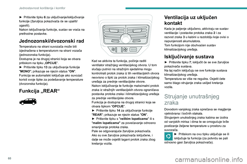 PEUGEOT 3008 2023 Upute Za Rukovanje (in Croatian) 60
Jednostavnost korištenja i komfor
► Pritisnite tipku 6 za uključivanje/isključivanje
funkcije (žaruljica pokazivača će se upaliti/
ugasiti).
Nakon isključivanja funkcije, sustav se vraća PEUGEOT 3008 2023 Upute Za Rukovanje (in Croatian) 60
Jednostavnost korištenja i komfor
► Pritisnite tipku 6 za uključivanje/isključivanje
funkcije (žaruljica pokazivača će se upaliti/
ugasiti).
Nakon isključivanja funkcije, sustav se vraća