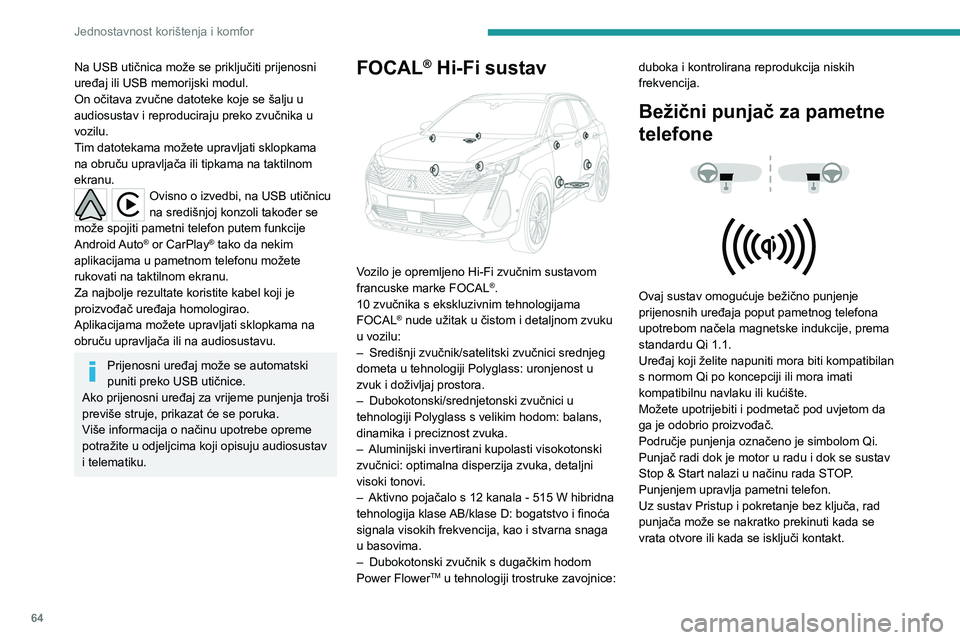 PEUGEOT 3008 2023 Upute Za Rukovanje (in Croatian) 64
Jednostavnost korištenja i komfor
Na USB utičnica može se priključiti prijenosni
uređaj ili USB memorijski modul.
On očitava zvučne datoteke koje se šalju u
audiosustav i reproduciraju pr PEUGEOT 3008 2023 Upute Za Rukovanje (in Croatian) 64
Jednostavnost korištenja i komfor
Na USB utičnica može se priključiti prijenosni
uređaj ili USB memorijski modul.
On očitava zvučne datoteke koje se šalju u
audiosustav i reproduciraju pr