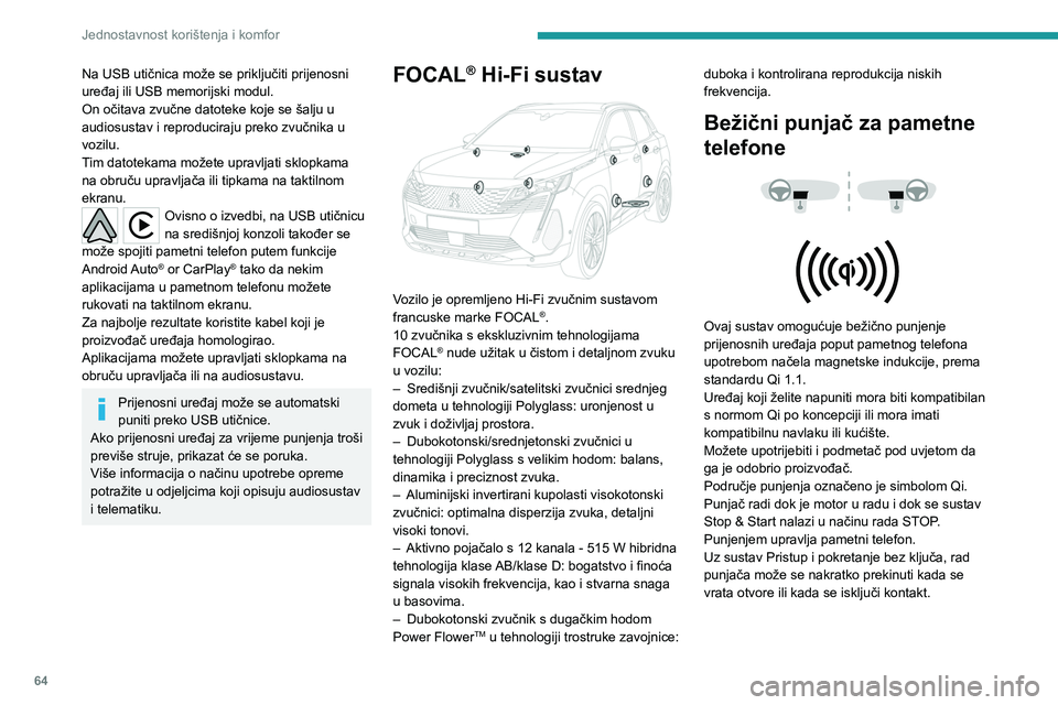 PEUGEOT 3008 2023  Upute Za Rukovanje (in Croatian) 64
Jednostavnost korištenja i komfor
Na USB utičnica može se priključiti prijenosni 
uređaj ili USB memorijski modul.
On očitava zvučne datoteke koje se šalju u 
audiosustav i reproduciraju pr