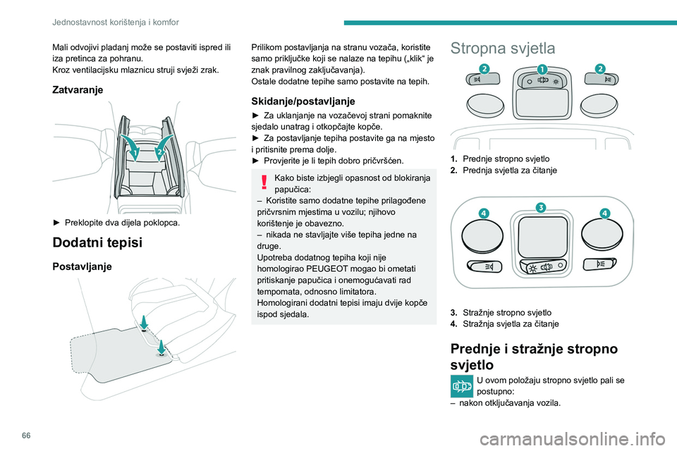 PEUGEOT 3008 2023 Upute Za Rukovanje (in Croatian) 66
Jednostavnost korištenja i komfor
Mali odvojivi pladanj može se postaviti ispred ili
iza pretinca za pohranu.
Kroz ventilacijsku mlaznicu struji svježi zrak.
Zatvaranje
► Preklopite dva di PEUGEOT 3008 2023 Upute Za Rukovanje (in Croatian) 66
Jednostavnost korištenja i komfor
Mali odvojivi pladanj može se postaviti ispred ili
iza pretinca za pohranu.
Kroz ventilacijsku mlaznicu struji svježi zrak.
Zatvaranje
► Preklopite dva di