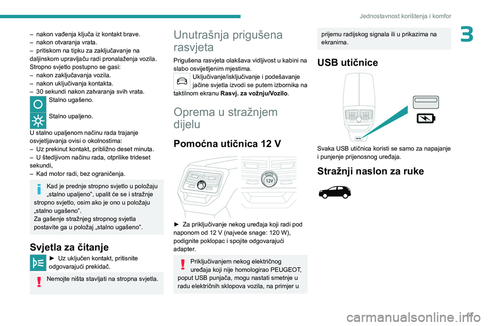 PEUGEOT 3008 2023 Upute Za Rukovanje (in Croatian) 67
Jednostavnost korištenja i komfor
3– nakon vađenja ključa iz kontakt brave.
– nakon otvaranja vrata.
–
pritiskom na tipku za zaključavanje na
daljinskom upravljaču radi pronalaženja PEUGEOT 3008 2023 Upute Za Rukovanje (in Croatian) 67
Jednostavnost korištenja i komfor
3– nakon vađenja ključa iz kontakt brave.
– nakon otvaranja vrata.
–
pritiskom na tipku za zaključavanje na
daljinskom upravljaču radi pronalaženja