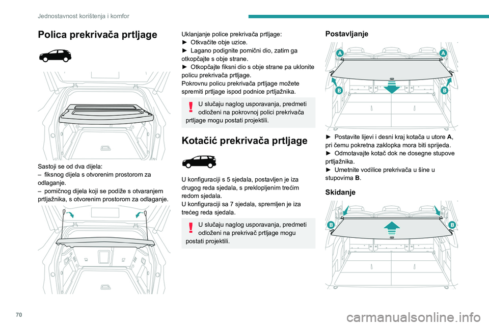 PEUGEOT 3008 2023  Upute Za Rukovanje (in Croatian) 70
Jednostavnost korištenja i komfor
Polica prekrivača prtljage 
 
 
 
Sastoji se od dva dijela:
–  fiksnog dijela s otvorenim prostorom za 
odlaganje.
–
 
pomičnog dijela koji se podiže s otv